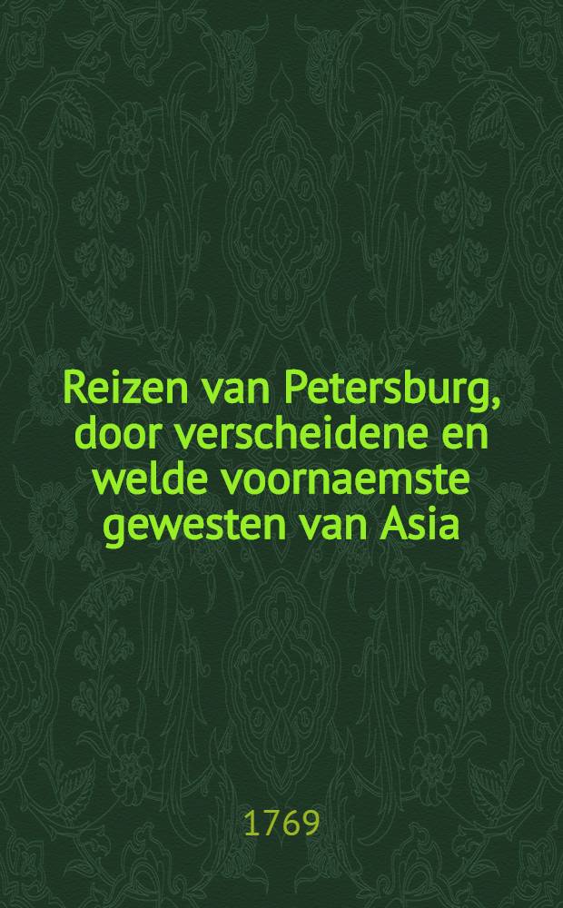 Reizen van Petersburg, door verscheidene en welde voornaemste gewesten van Asia : Uit het Engelsch