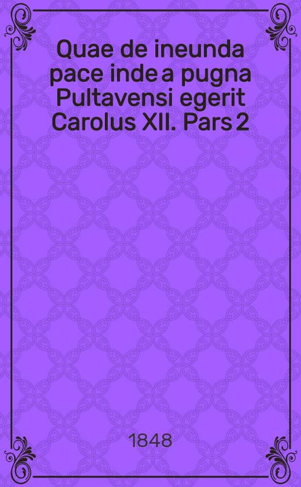 Quae de ineunda pace inde a pugna Pultavensi egerit Carolus XII. Pars 2
