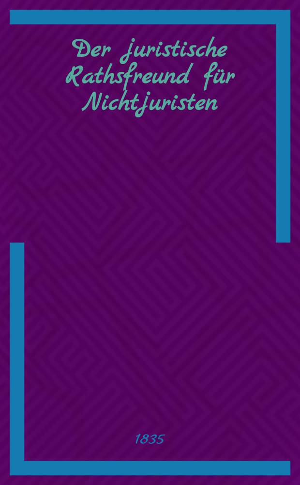 Der juristische Rathsfreund für Nichtjuristen (dans les provinces baltiques)