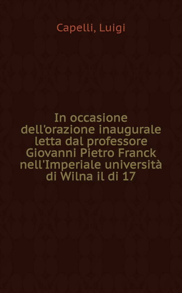 In occasione dell'orazione inaugurale letta dal professore Giovanni Pietro Franck nell'Imperiale università di Wilna il di 17 (29) Nov. 1804 sonetto