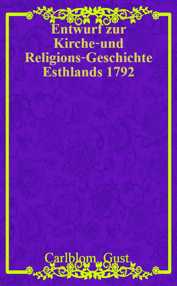 Entwurf zur Kirchen- und Religions-Geschichte Esthlands 1792