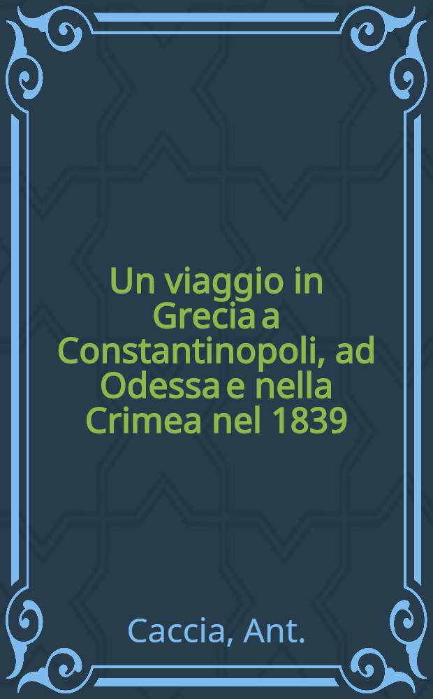 Un viaggio in Grecia a Constantinopoli, ad Odessa e nella Crimea nel 1839