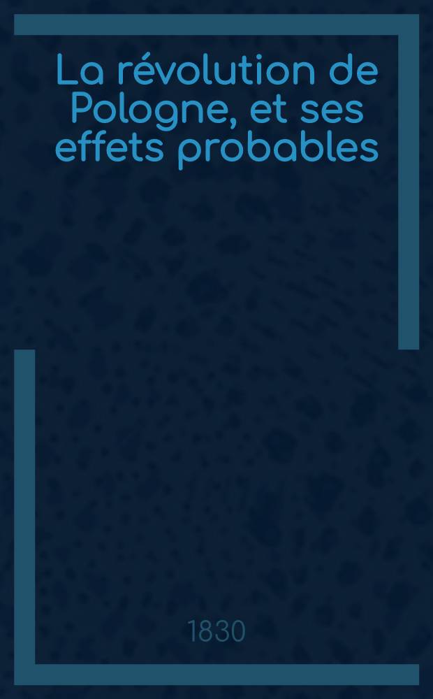 La révolution de Pologne, et ses effets probables