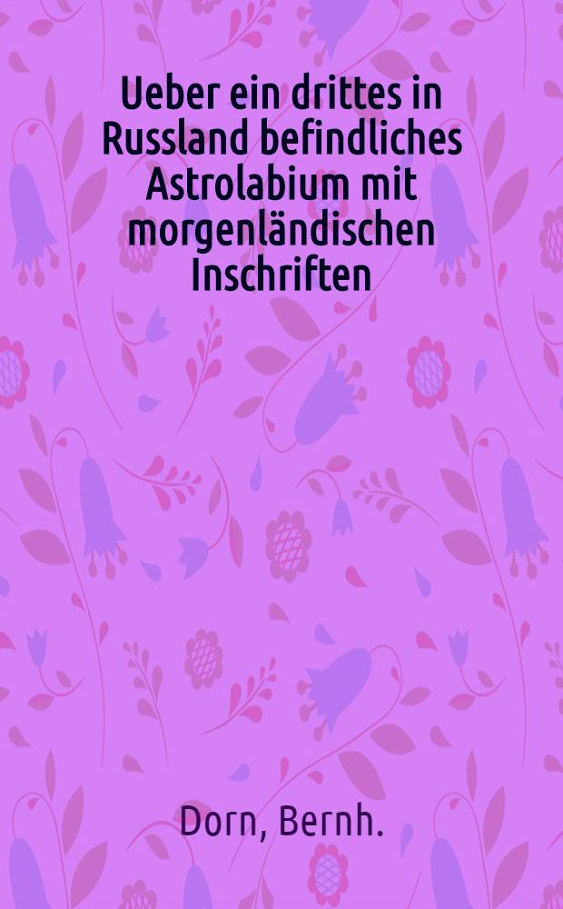 Ueber ein drittes in Russland befindliches Astrolabium mit morgenländischen Inschriften