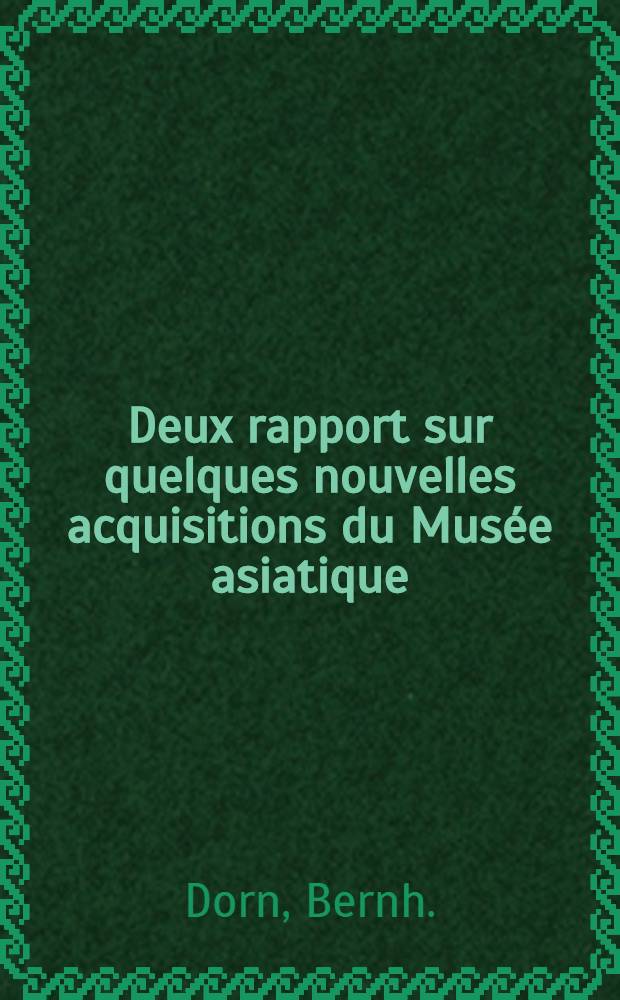 Deux rapport sur quelques nouvelles acquisitions du Mus&eacute;e asiatique