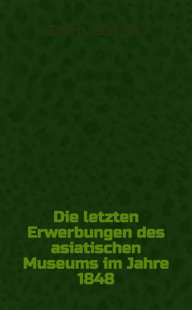 Die letzten Erwerbungen des asiatischen Museums im Jahre 1848