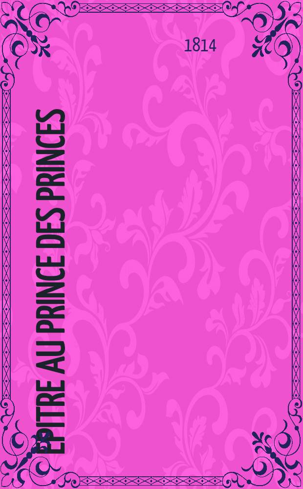 Epitre au Prince des Princes (Alexandre I) et aux illustres descendants des Slaves : Pièce de vers