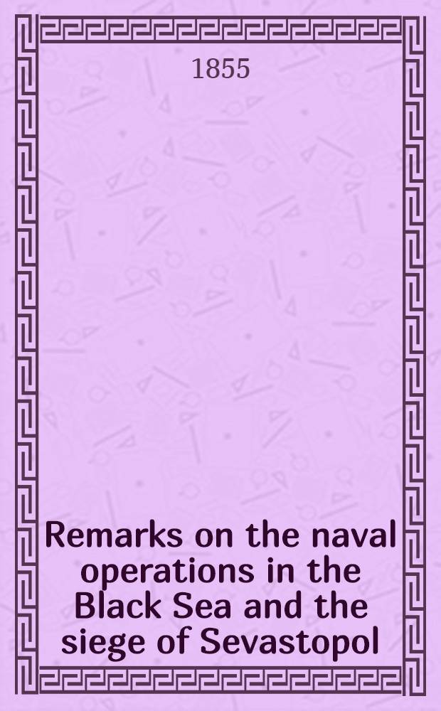 Remarks on the naval operations in the Black Sea and the siege of Sevastopol