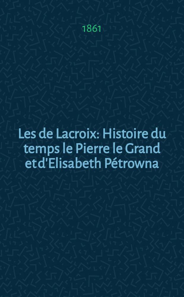 Les de Lacroix : Histoire du temps le Pierre le Grand et d'Elisabeth P&eacute;trowna