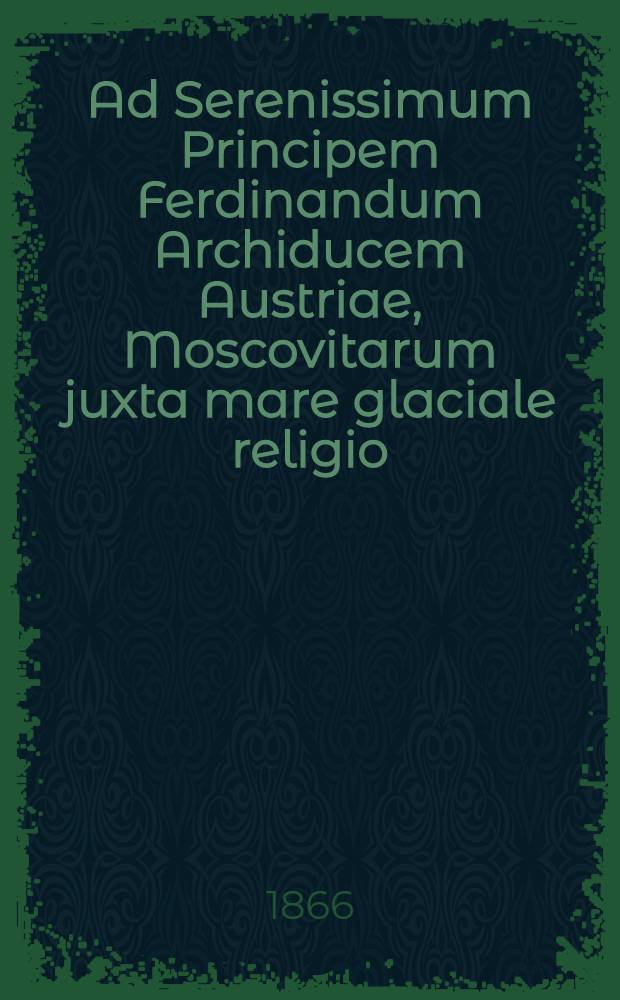 Ad Serenissimum Principem Ferdinandum Archiducem Austriae, Moscovitarum juxta mare glaciale religio