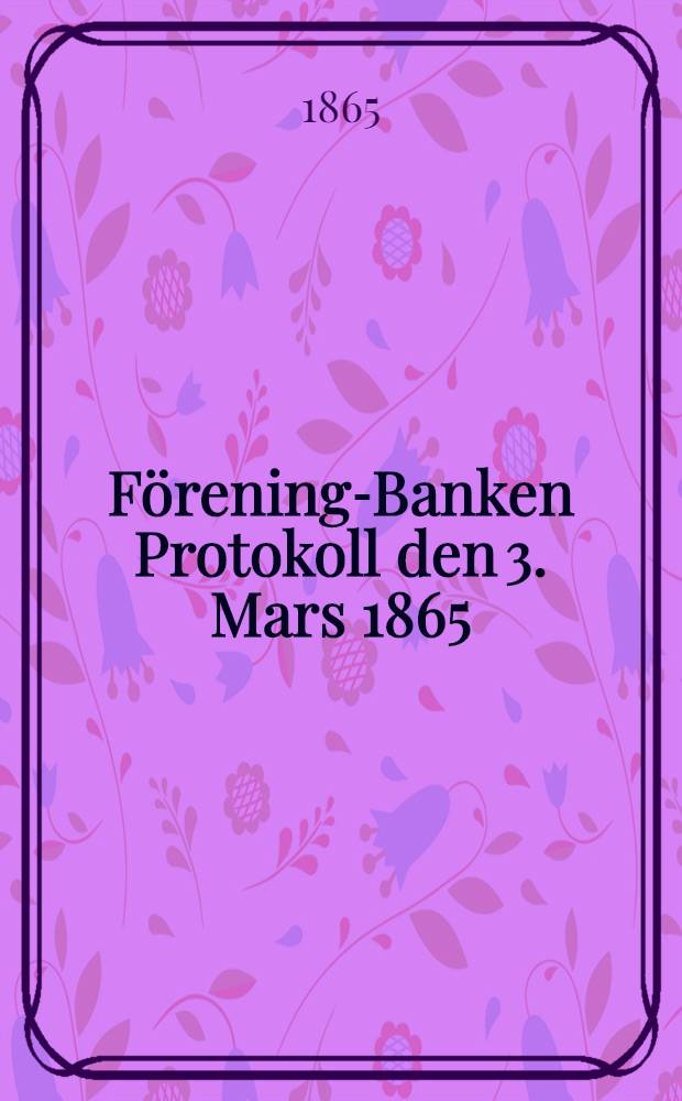 F&ouml;rening-Banken Protokoll den 3. Mars 1865