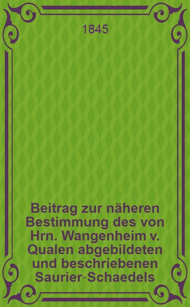 Beitrag zur näheren Bestimmung des von Hrn. Wangenheim v. Qualen abgebildeten und beschriebenen Saurier-Schaedels (du versant occidental de l'Oural)