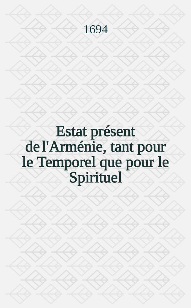 Estat pr&eacute;sent de l'Arm&eacute;nie, tant pour le Temporel que pour le Spirituel : Avec une Description du Pays et des moeurs de ceux qui l'habitent