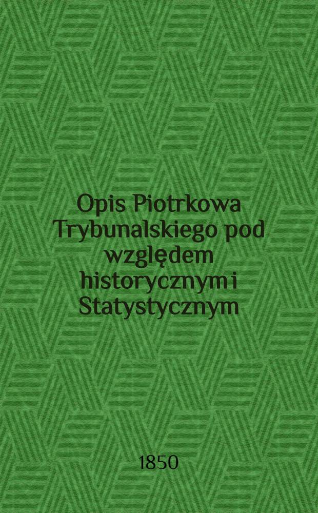 Opis Piotrkowa Trybunalskiego pod względem historycznym i Statystycznym