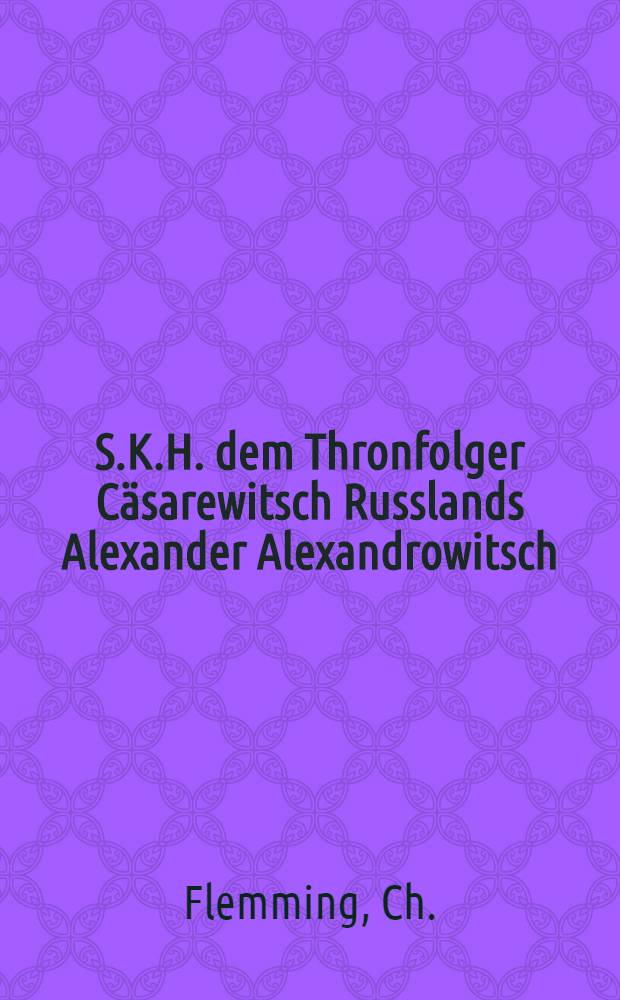 S.K.H. dem Thronfolger Cäsarewitsch Russlands Alexander Alexandrowitsch : Pièce de vers