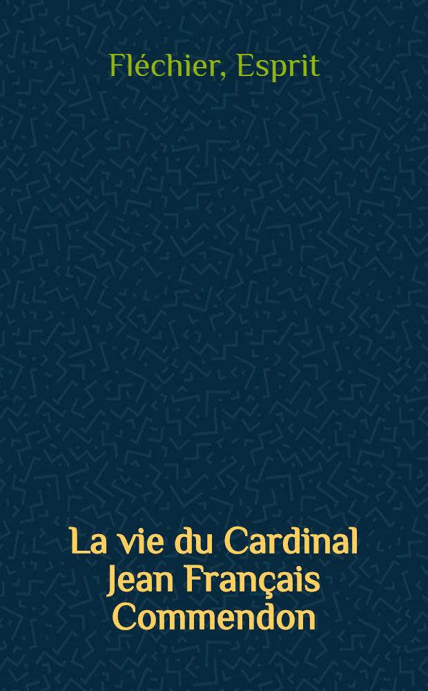 La vie du Cardinal Jean Fran&ccedil;ais Commendon