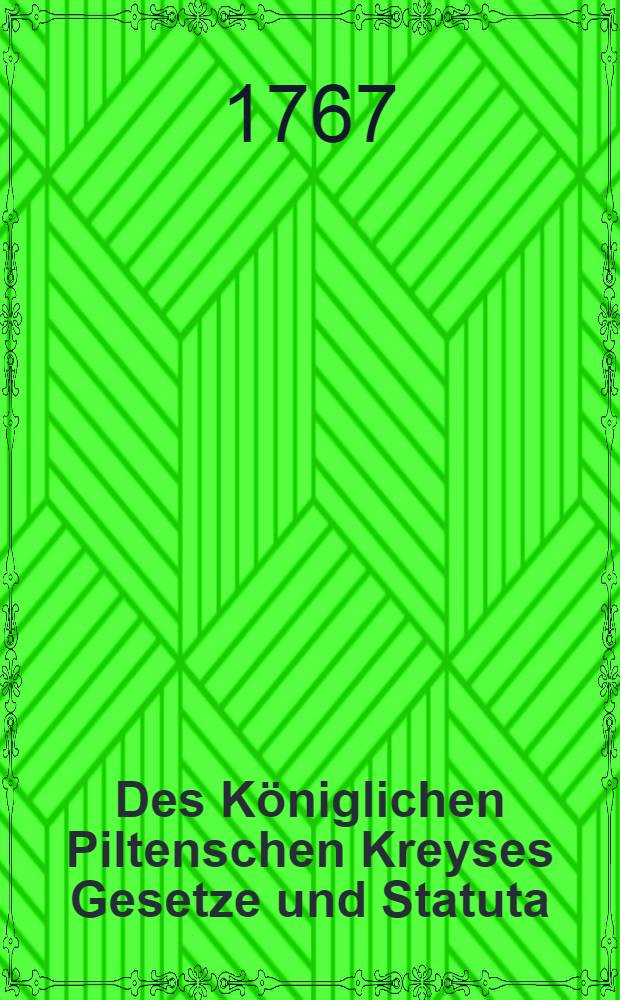 Des K&ouml;niglichen Piltenschen Kreyses Gesetze und Statuta