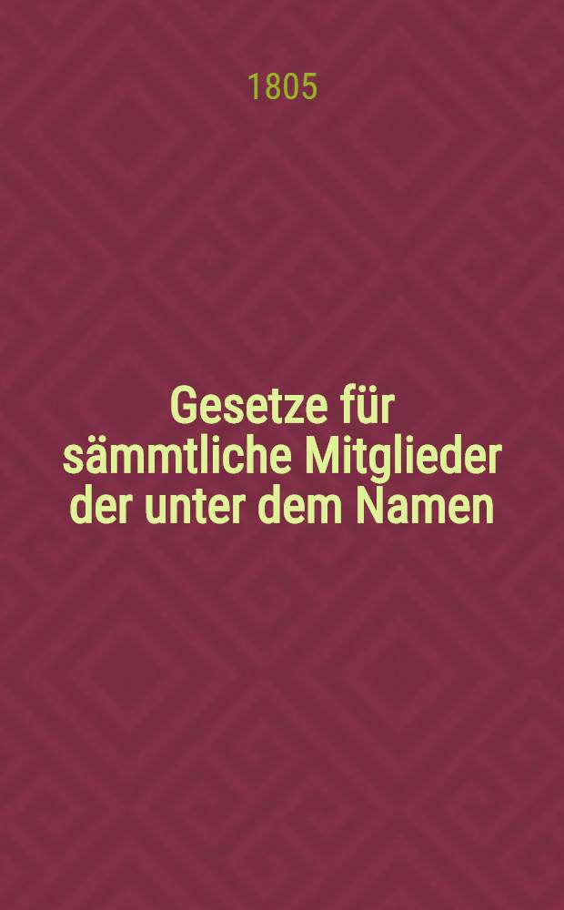 Gesetze für sämmtliche Mitglieder der unter dem Namen: Die treue Hülfe errichteten Sterbekassa