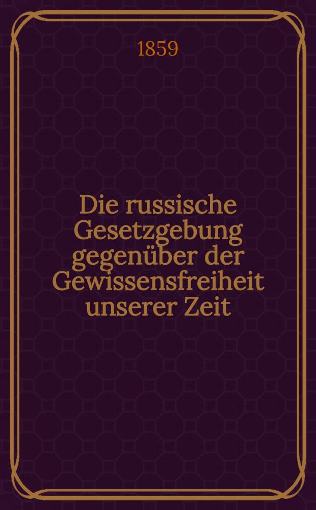 Die russische Gesetzgebung gegenüber der Gewissensfreiheit unserer Zeit : Aus dem Französischen : Mit einem deutschen Vorworte