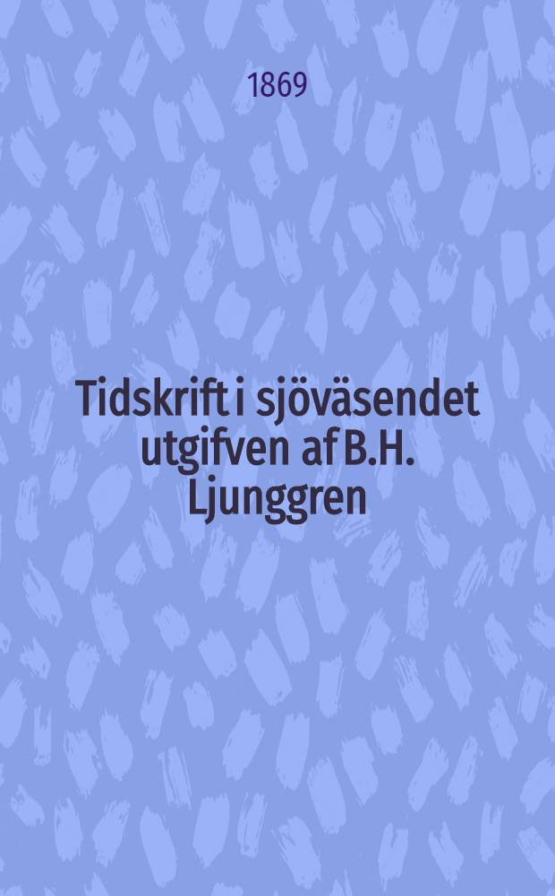 Tidskrift i sjöväsendet utgifven af B.H. Ljunggren