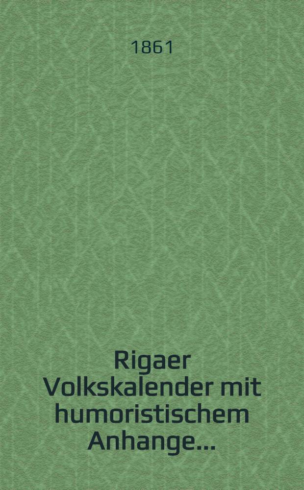 Rigaer Volkskalender mit humoristischem Anhange. ...