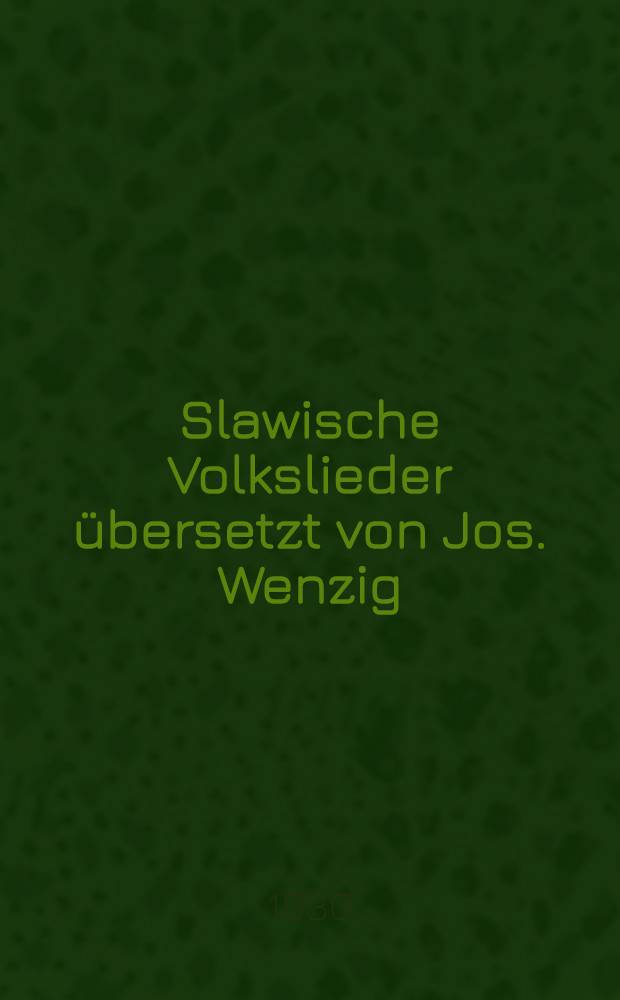 Slawische Volkslieder übersetzt von Jos. Wenzig