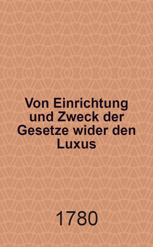 Von Einrichtung und Zweck der Gesetze wider den Luxus