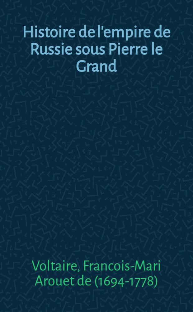Histoire de l'empire de Russie sous Pierre le Grand : Mit grammatischen Erläuterungen für den Schul- und Privatgebrauch von Joh. Fr. Sanguin