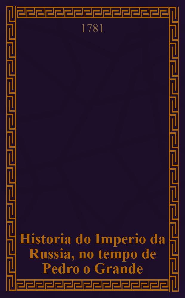 Historia do Imperio da Russia, no tempo de Pedro o Grande : Traduzida de Francez