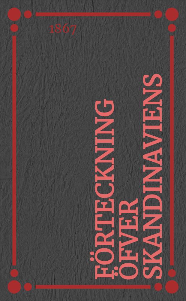 Förteckning öfver Skandinaviens (Sverges, Norges, Danmarks och Finlands)fanerogamer och ormbunkar