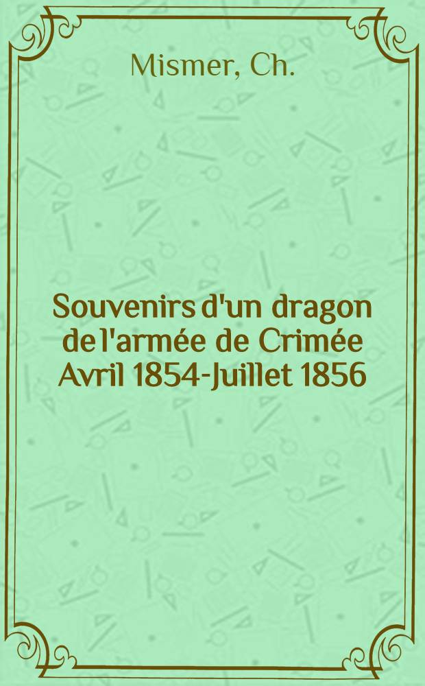 Souvenirs d'un dragon de l'armée de Crimée Avril 1854-Juillet 1856