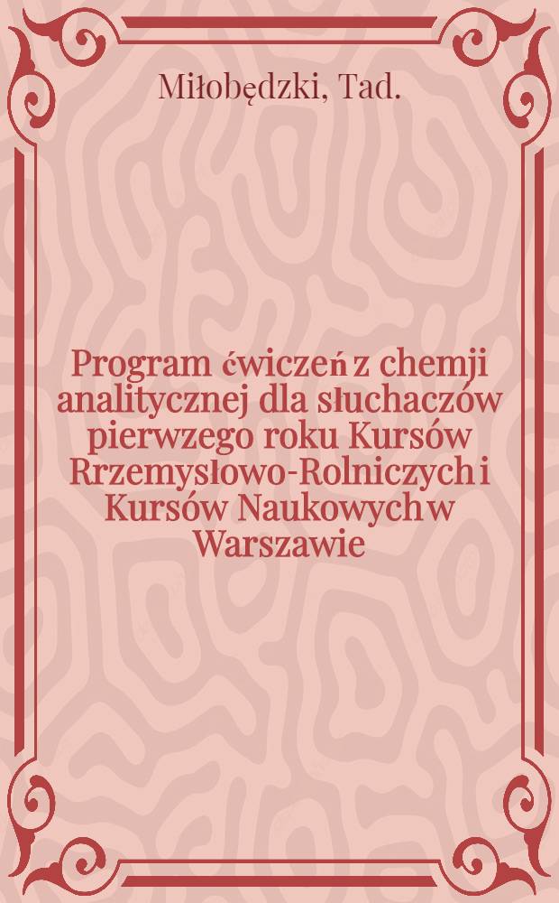 Program ćwiczeń z chemji analitycznej dla słuchaczów pierwzego roku Kursów Rrzemysłowo-Rolniczych i Kursów Naukowych w Warszawie