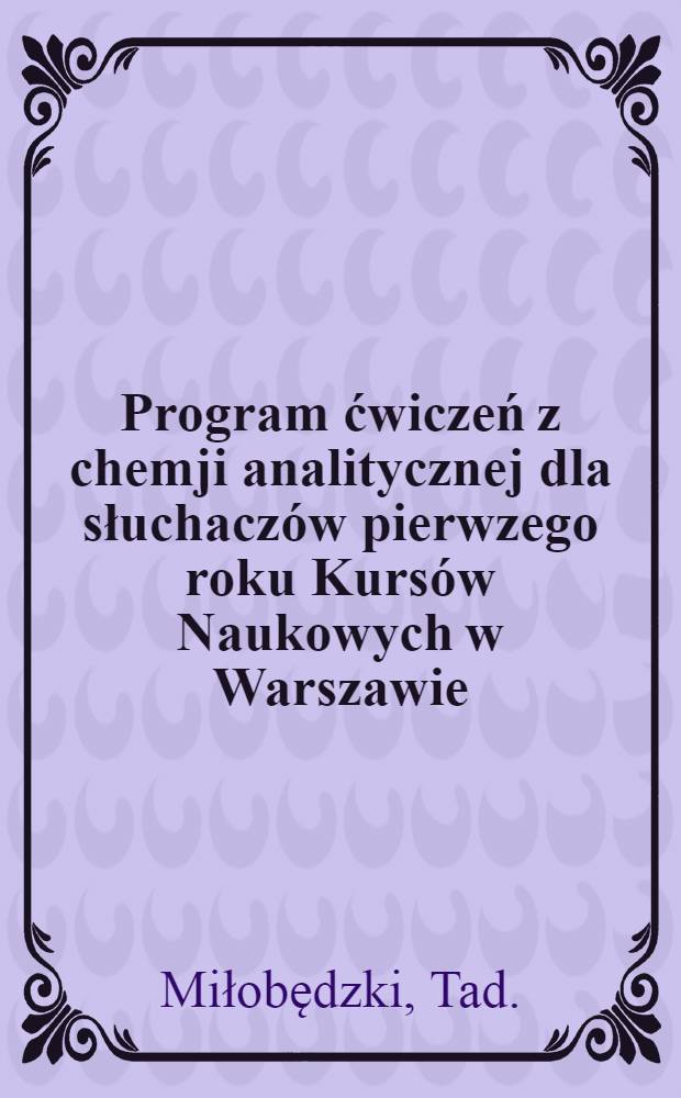 Program ćwiczeń z chemji analitycznej dla słuchaczów pierwzego roku Kursów Naukowych w Warszawie