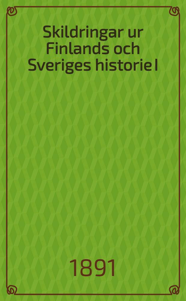Skildringar ur Finlands och Sveriges historie I