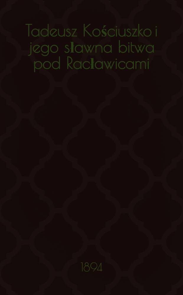 Tadeusz Kościuszko i jego sławna bitwa pod Racławicami