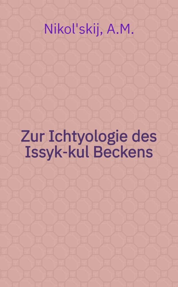 Zur Ichtyologie des Issyk-kul Beckens : Aus dem Nachlasse des verstorbenen S.Hersenstein