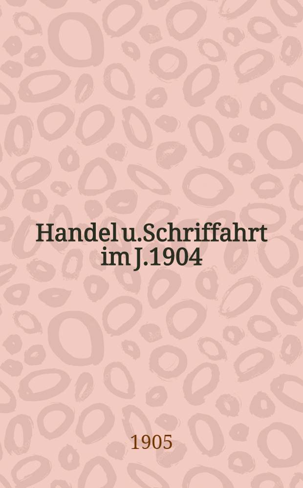 Handel u.Schriffahrt im J.1904