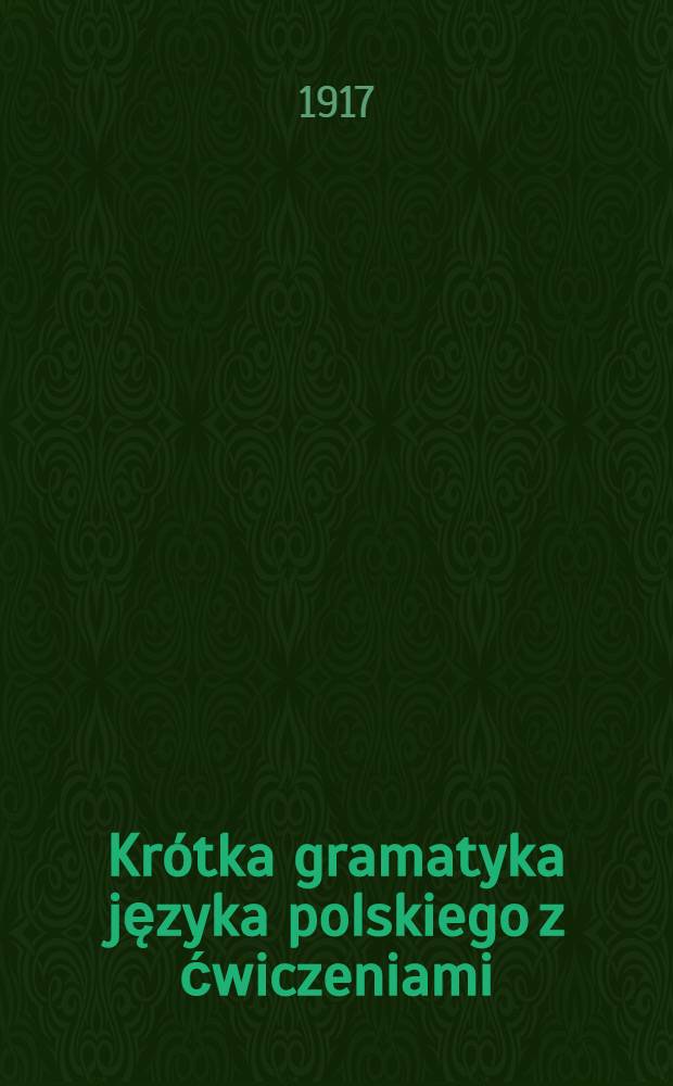 Krótka gramatyka języka polskiego z ćwiczeniami : Kurs klasy I i II