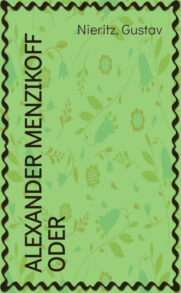 Alexander Menzikoff oder:Die Gefahren des Reichtums