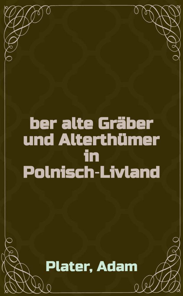 Über alte Gräber und Alterthümer in Polnisch-Livland