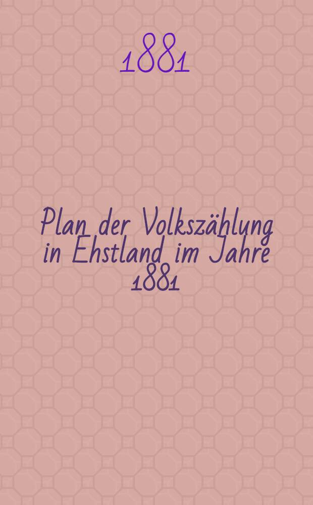 Plan der Volkszählung in Ehstland im Jahre 1881
