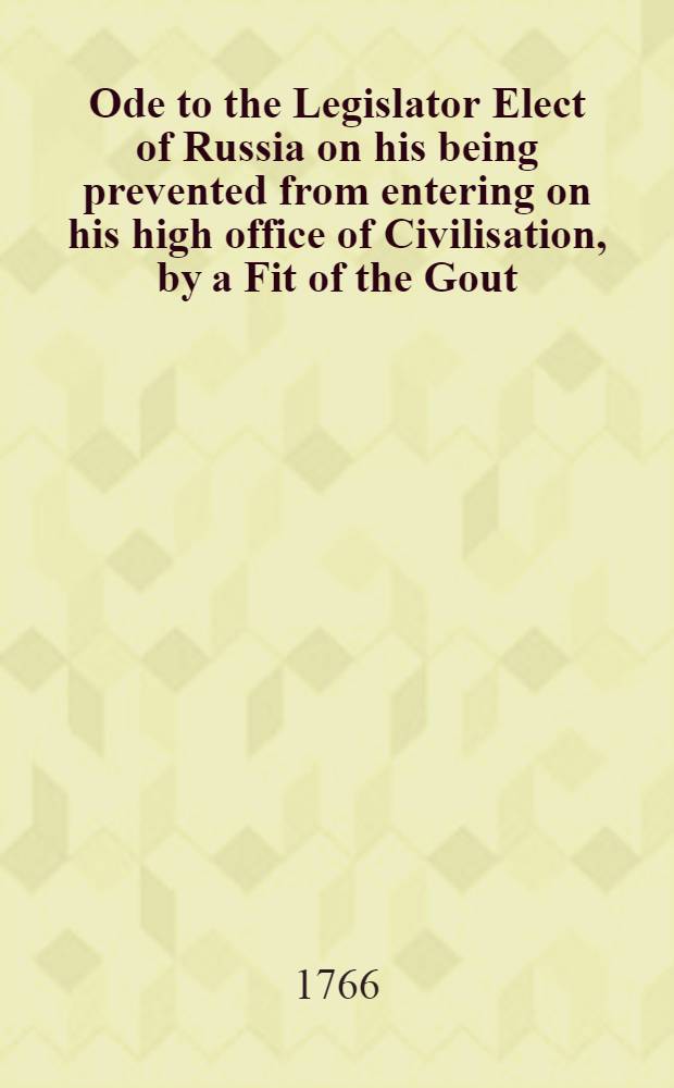 Ode to the Legislator Elect of Russia on his being prevented from entering on his high office of Civilisation, by a Fit of the Gout
