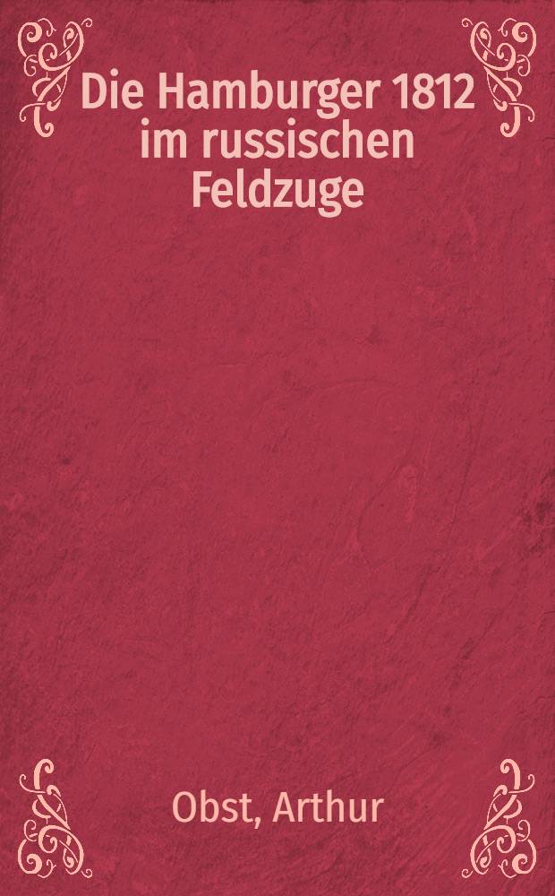 Die Hamburger 1812 im russischen Feldzuge : Geschichte des 127.franz&ouml;sischen Linien-Infanterieregiments