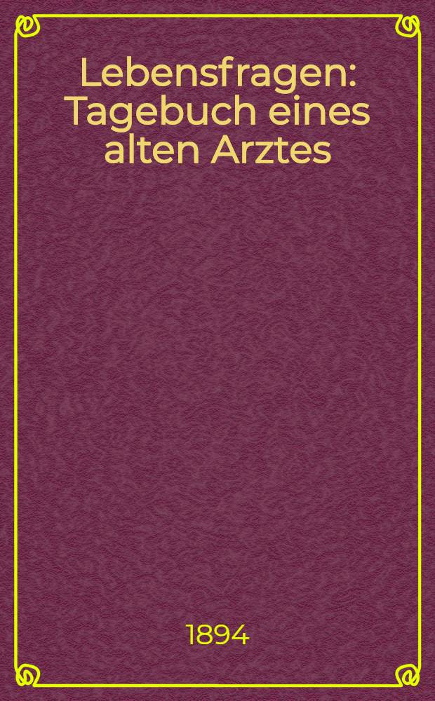 Lebensfragen : Tagebuch eines alten Arztes