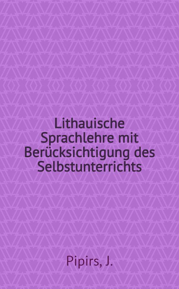 Lithauische Sprachlehre mit Berücksichtigung des Selbstunterrichts