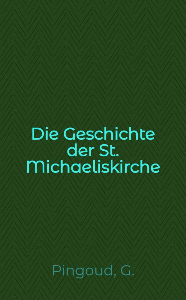 Die Geschichte der St. Michaeliskirche : Zur vierhundertjährigen Jubelfeier des Geburtstages Dr. Martin Luthers