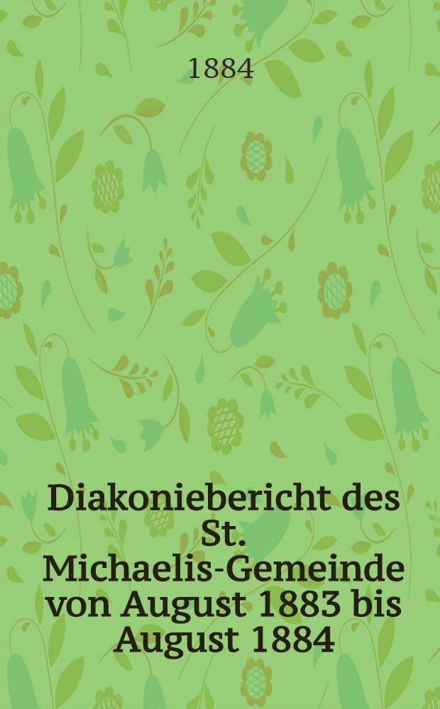 Diakoniebericht des St. Michaelis-Gemeinde von August 1883 bis August 1884