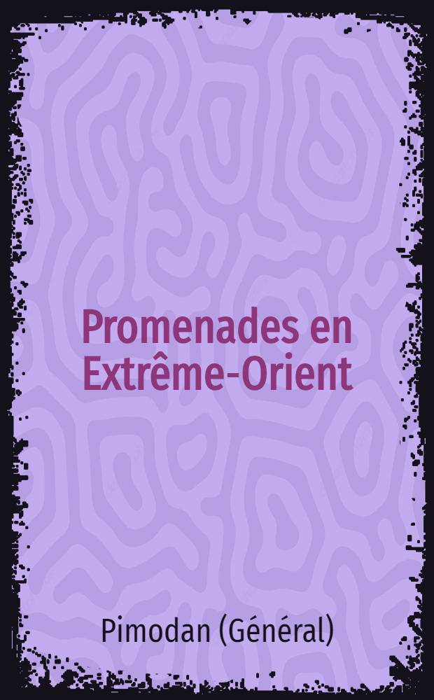 Promenades en Extrême-Orient (1895-1898) : De Marseille a Yokohama, Japon, Formose, Iles Pescadores, Tonkin, Yézo, Sibérie, Corée, Chine