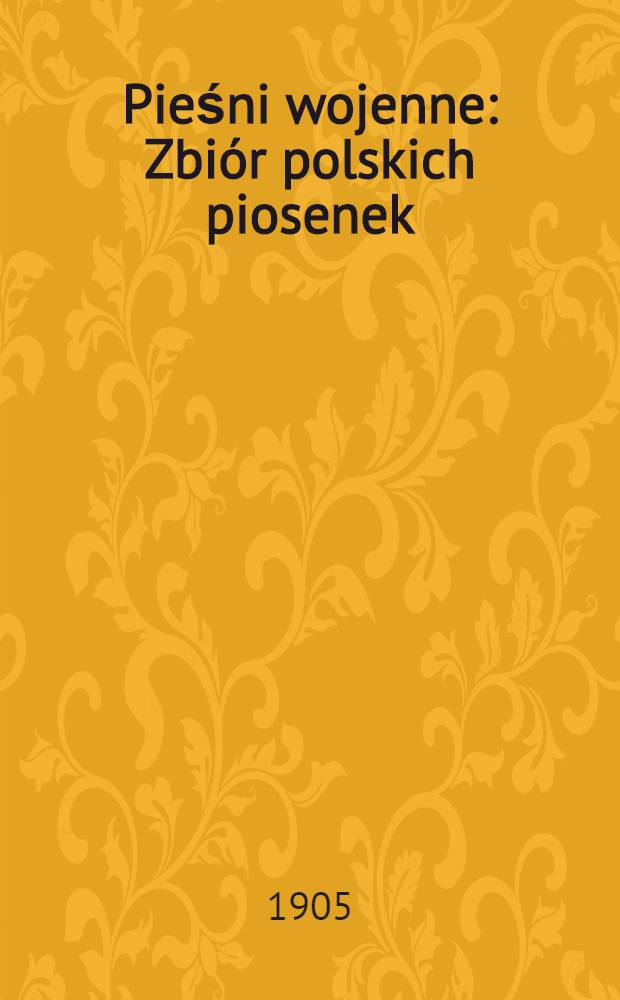 Pieśni wojenne : Zbi&oacute;r polskich piosenek