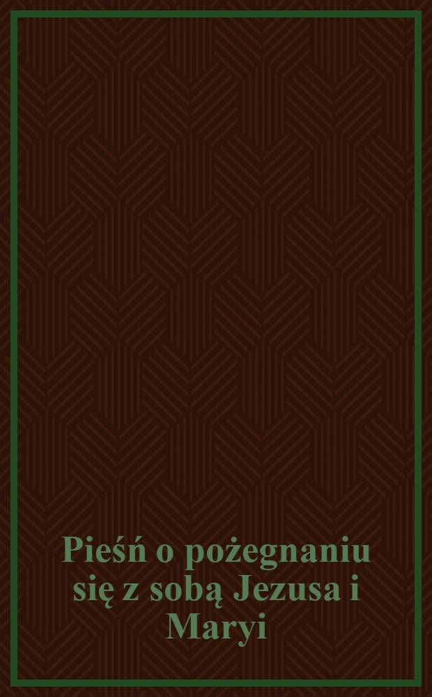 Pieśń o pożegnaniu się z sobą Jezusa i Maryi